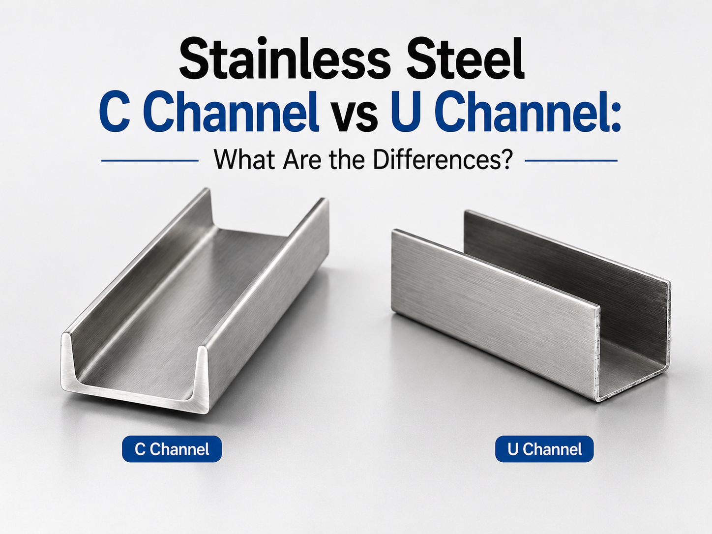 Stainless Steel C Channel vs U Channel: What Are the Differences?